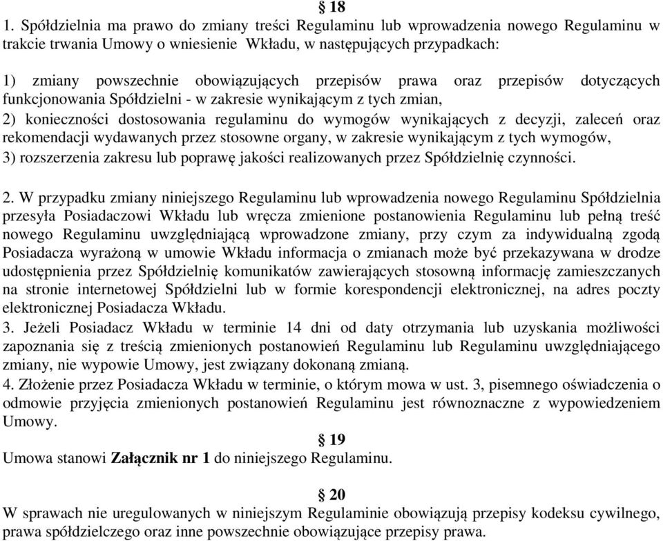 zaleceń oraz rekomendacji wydawanych przez stosowne organy, w zakresie wynikającym z tych wymogów, 3) rozszerzenia zakresu lub poprawę jakości realizowanych przez Spółdzielnię czynności. 2.