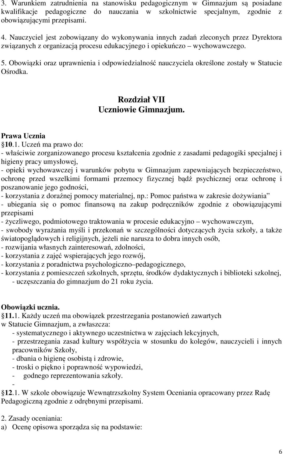 Obowiązki oraz uprawnienia i odpowiedzialność nauczyciela określone zostały w Statucie Ośrodka. Rozdział VII Uczniowie Gimnazjum. Prawa Ucznia 10