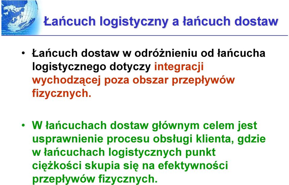 W łańcuchach dostaw głównym celem jest usprawnienie procesu obsługi klienta, gdzie