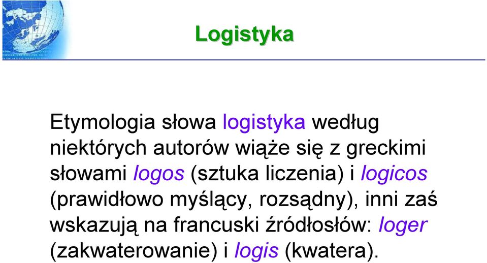 i logicos (prawidłowo myślący, rozsądny), inni zaś wskazują