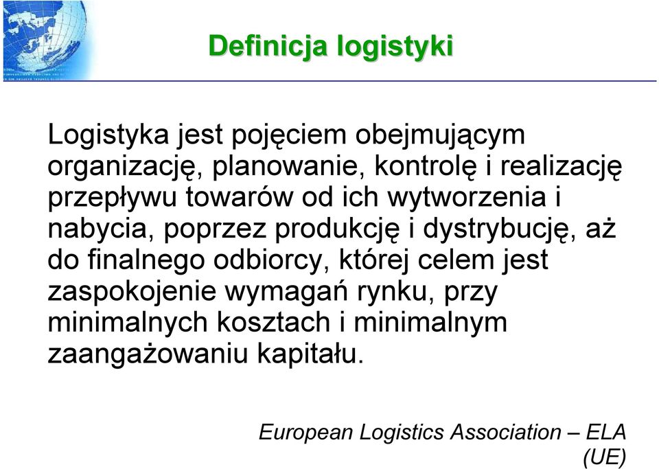 dystrybucję, aż do finalnego odbiorcy, której celem jest zaspokojenie wymagań rynku, przy