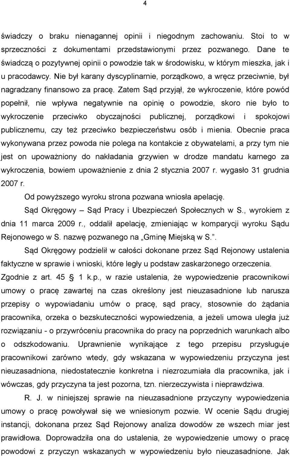 Nie był karany dyscyplinarnie, porządkowo, a wręcz przeciwnie, był nagradzany finansowo za pracę.