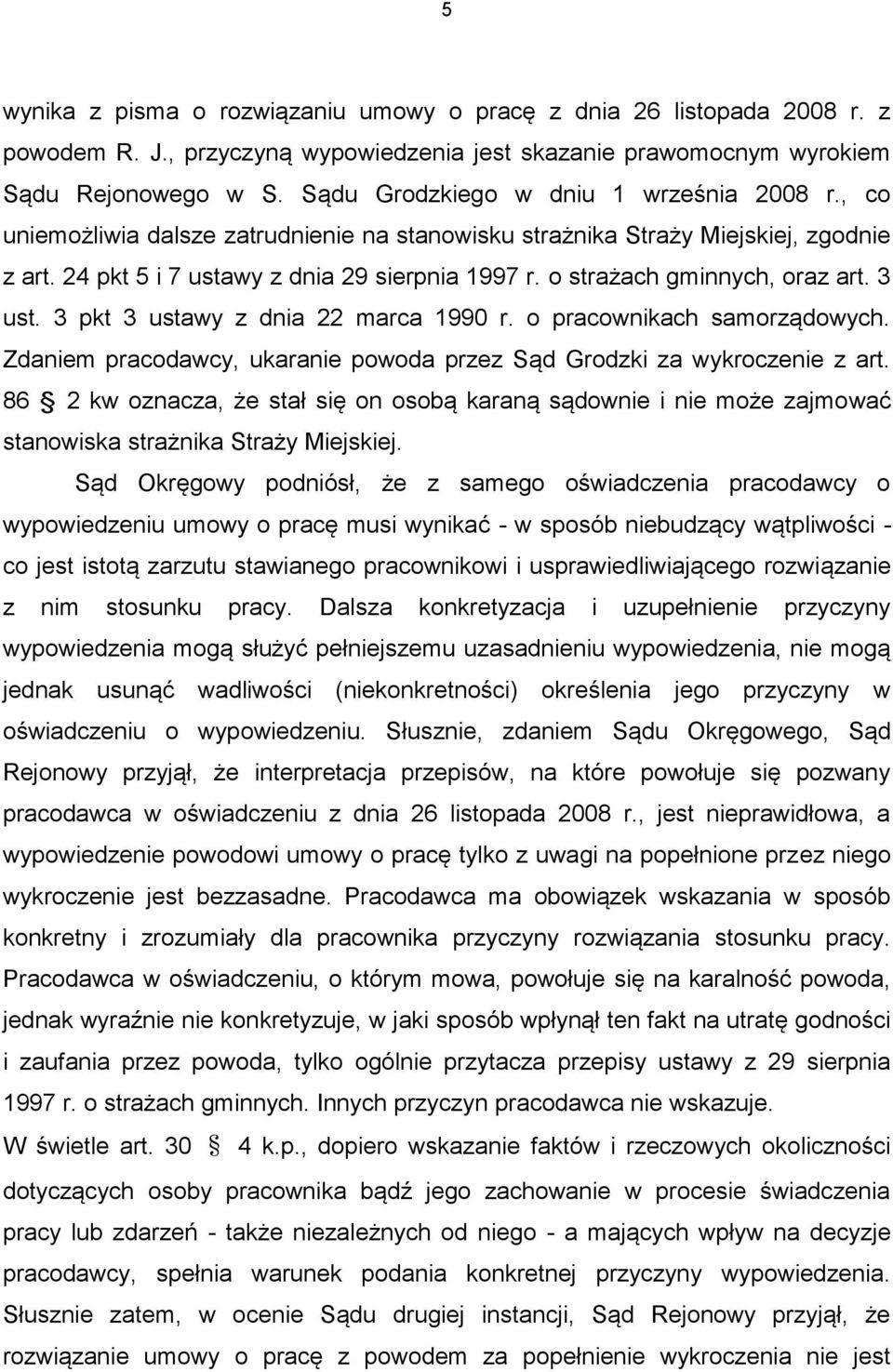 o strażach gminnych, oraz art. 3 ust. 3 pkt 3 ustawy z dnia 22 marca 1990 r. o pracownikach samorządowych. Zdaniem pracodawcy, ukaranie powoda przez Sąd Grodzki za wykroczenie z art.