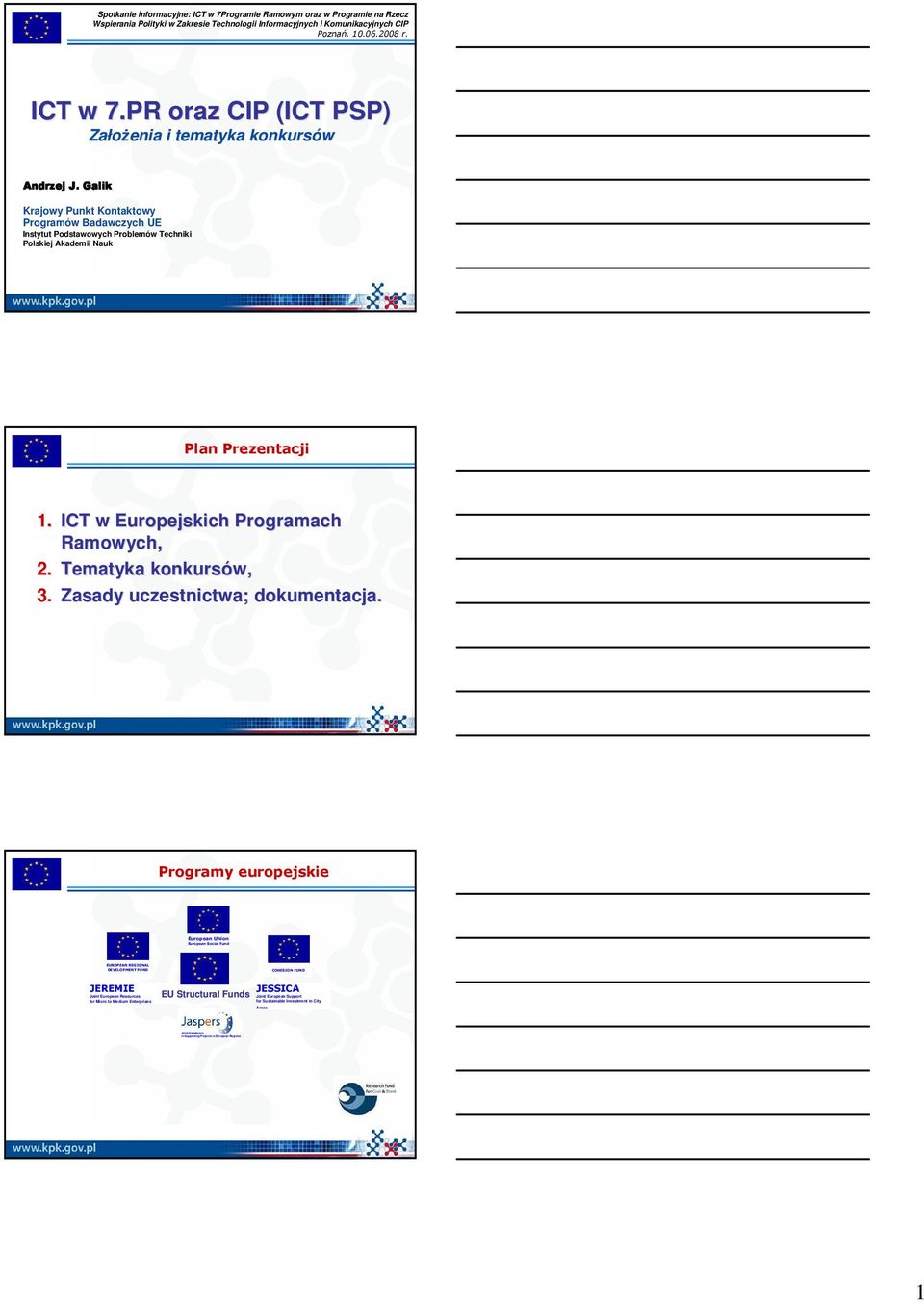 Galik Krajowy Punkt Kontaktowy Programów Badawczych UE Instytut Podstawowych Problemów Techniki Polskiej Akademii Nauk Plan Prezentacji 1. ICT w Europejskich Programach Ramowych, 2.