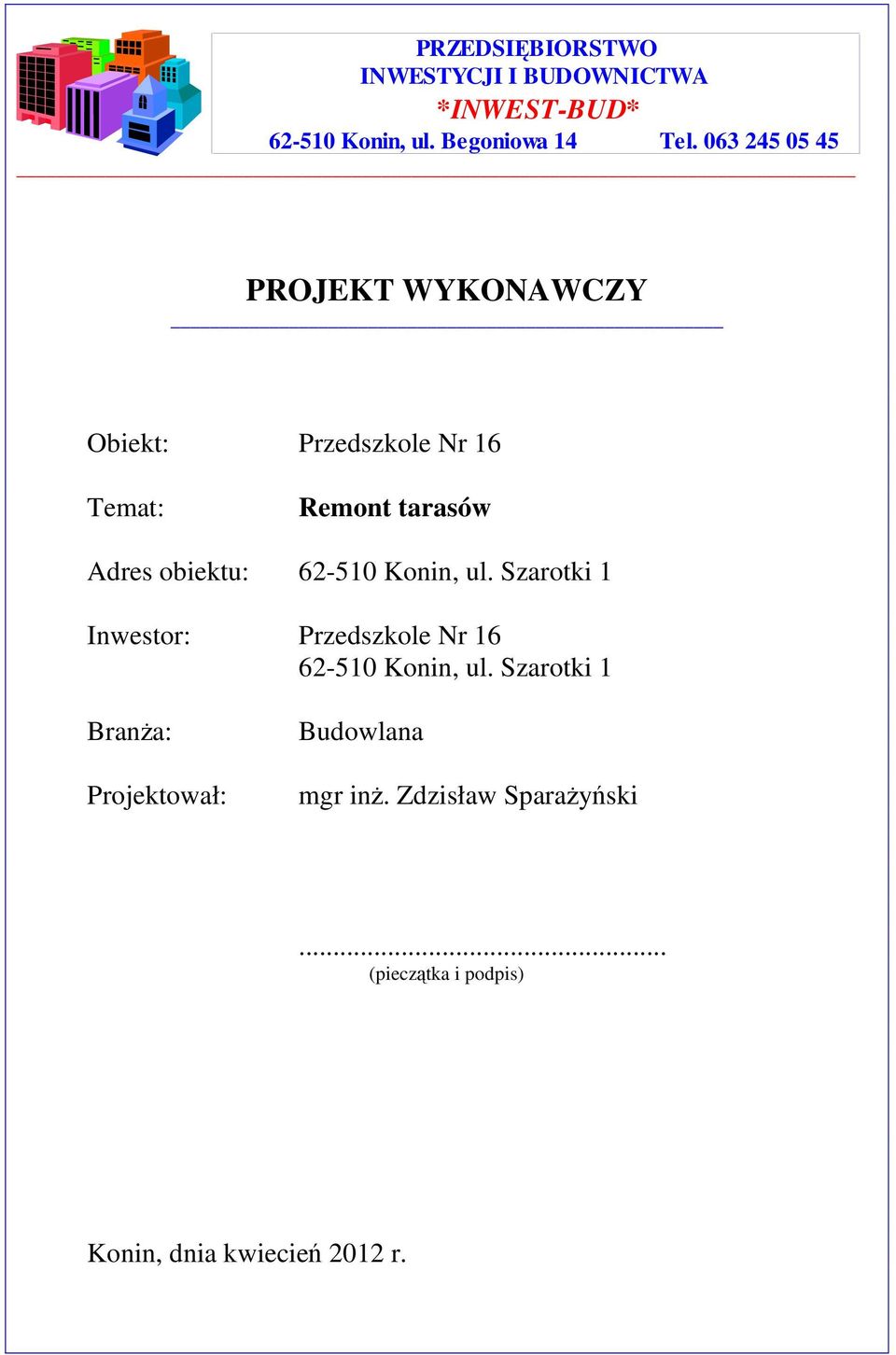 62-510 Konin, ul. Szarotki 1 Inwestor: Przedszkole Nr 16 62-510 Konin, ul.