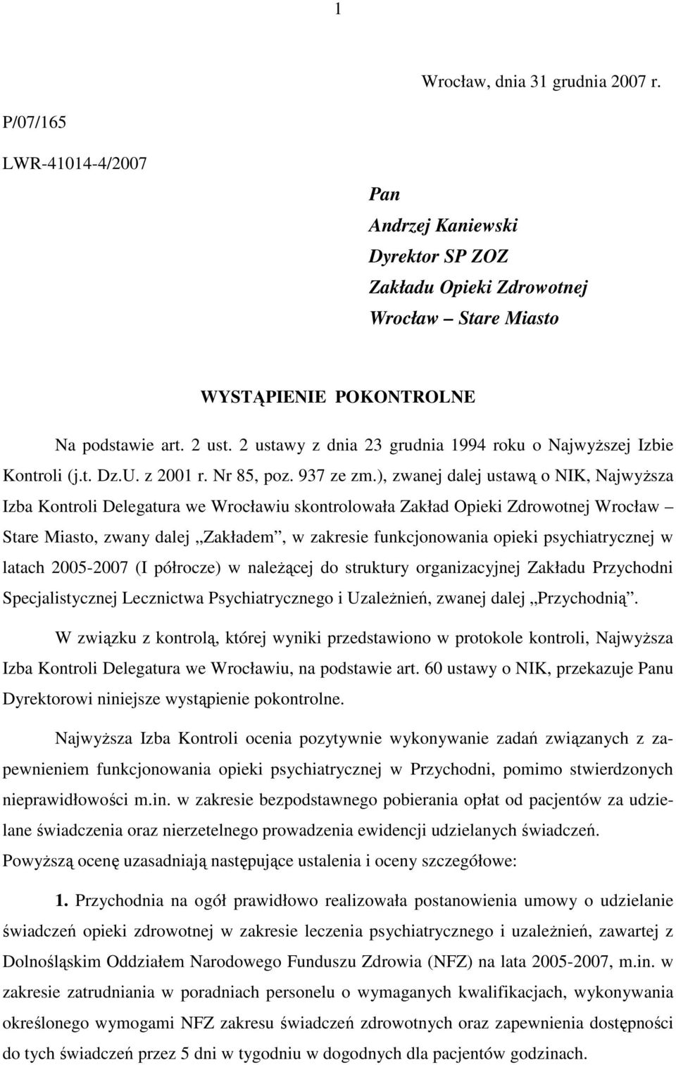 ), zwanej dalej ustawą o NIK, NajwyŜsza Izba Kontroli Delegatura we Wrocławiu skontrolowała Zakład Opieki Zdrowotnej Wrocław Stare Miasto, zwany dalej Zakładem, w zakresie funkcjonowania opieki