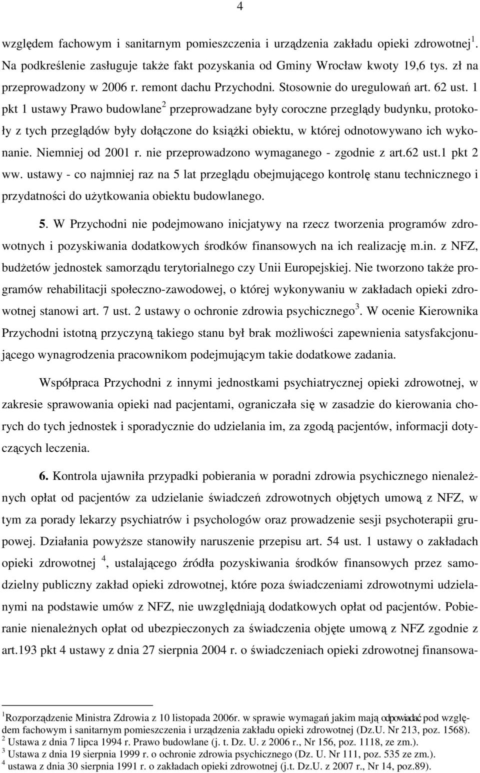 1 pkt 1 ustawy Prawo budowlane 2 przeprowadzane były coroczne przeglądy budynku, protokoły z tych przeglądów były dołączone do ksiąŝki obiektu, w której odnotowywano ich wykonanie. Niemniej od 2001 r.