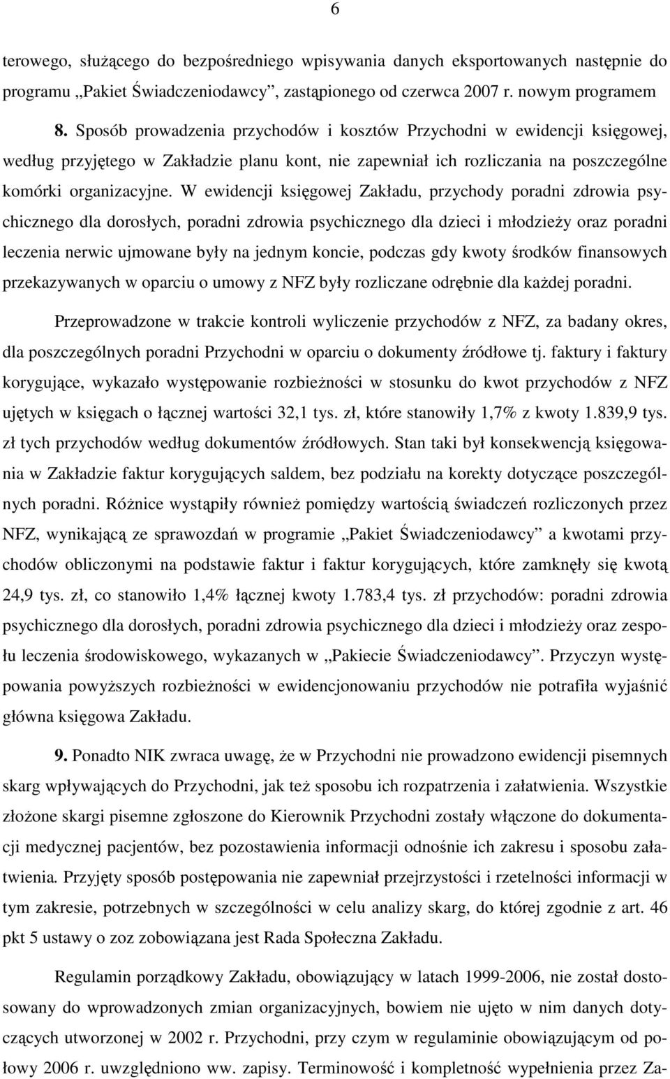 W ewidencji księgowej Zakładu, przychody poradni zdrowia psychicznego dla dorosłych, poradni zdrowia psychicznego dla dzieci i młodzieŝy oraz poradni leczenia nerwic ujmowane były na jednym koncie,