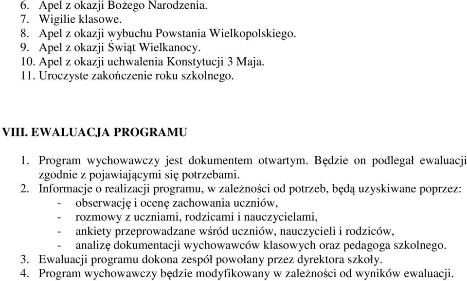 Informacje o realizacji programu, w zależności od potrzeb, będą uzyskiwane poprzez: - obserwację i ocenę zachowania uczniów, - rozmowy z uczniami, rodzicami i nauczycielami, - ankiety przeprowadzane