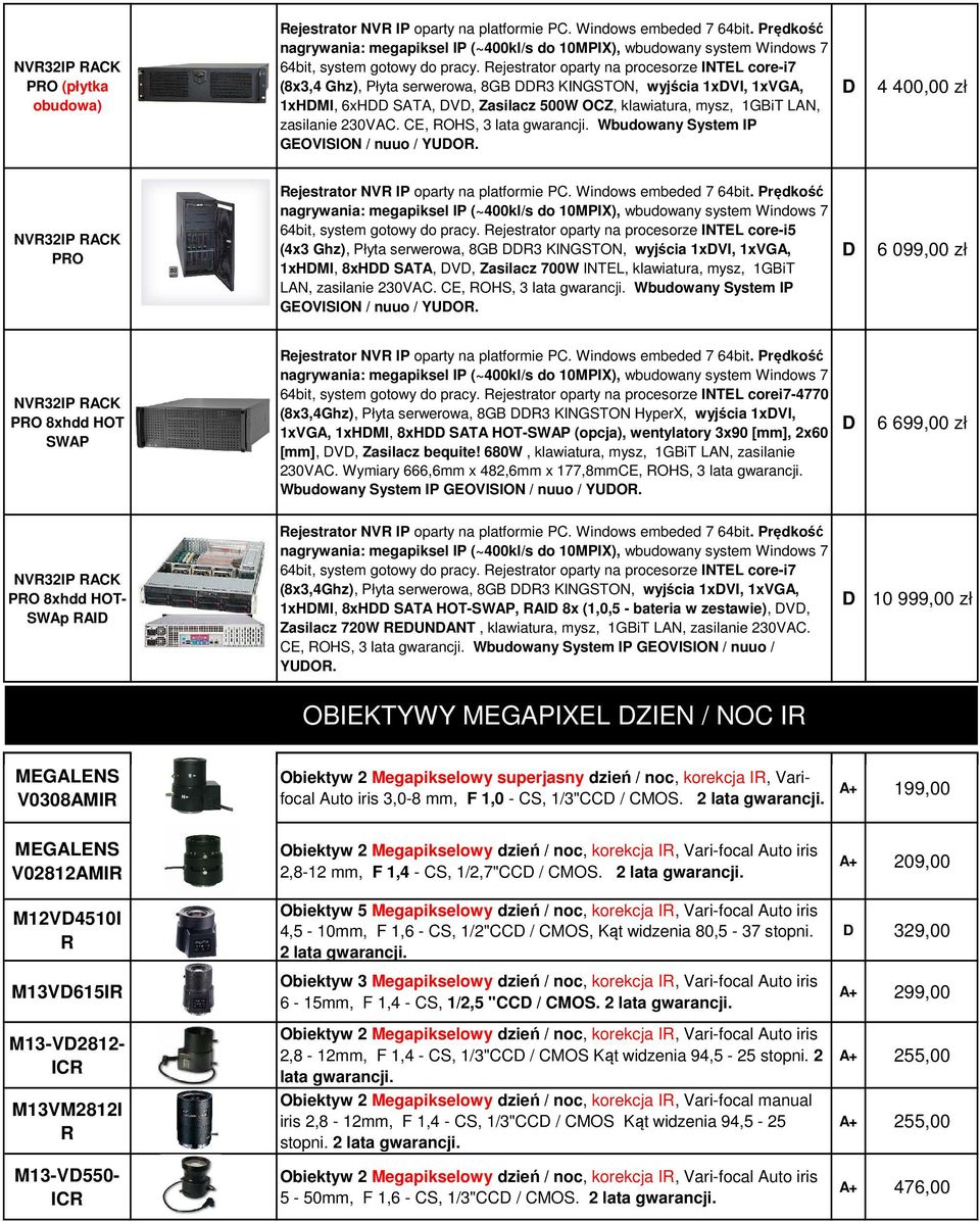 Rejestrator oparty na procesorze INTEL core-i7 (8x3,4 Ghz), Płyta serwerowa, 8GB R3 KINGSTON, wyjścia 1xVI, 1xVGA, 1xHMI, 6xH SATA, V, Zasilacz 500W OZ, klawiatura, mysz, 1GBiT LAN, zasilanie 230VA.