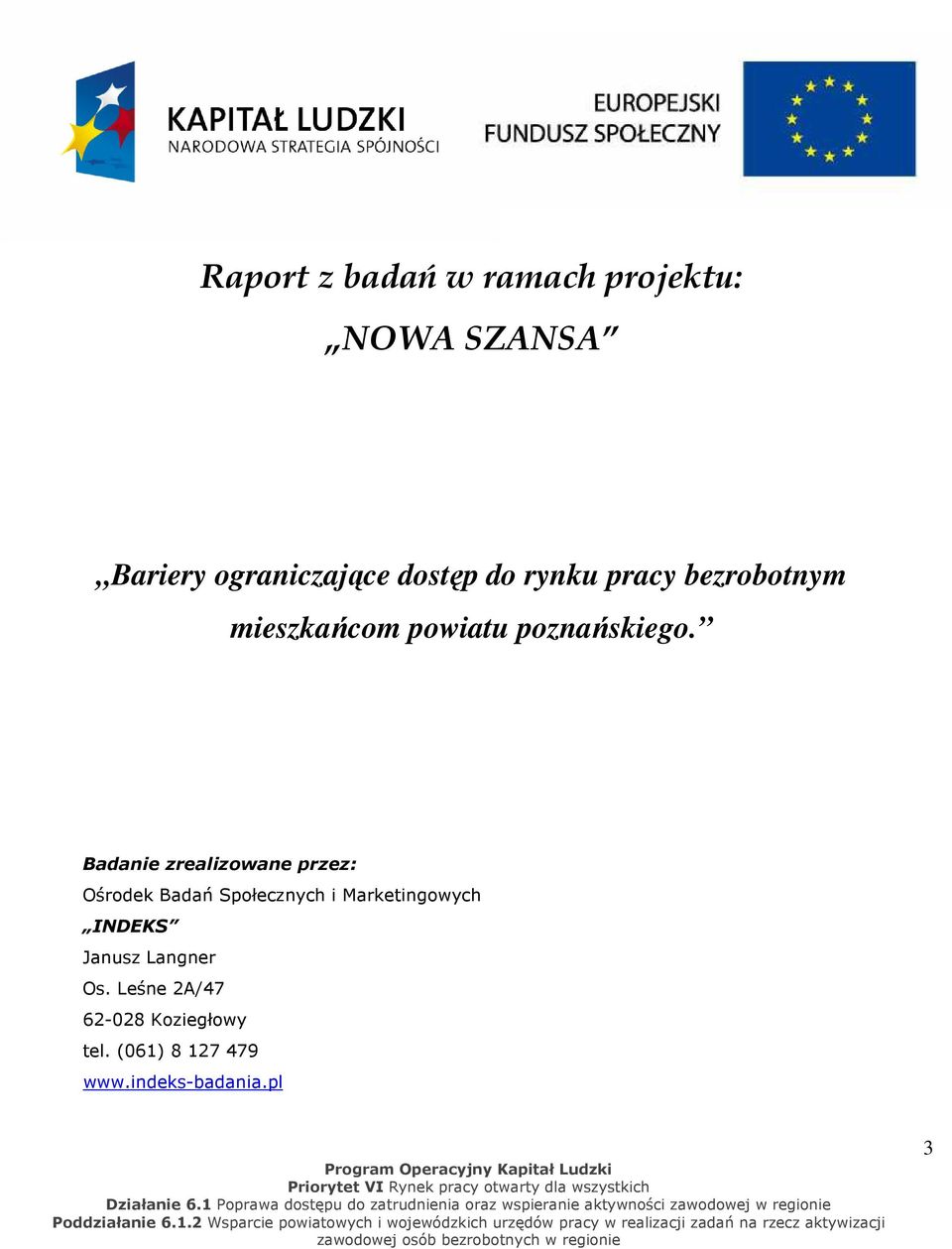 Badanie zrealizowane przez: Ośrodek Badań Społecznych i Marketingowych INDEKS Janusz