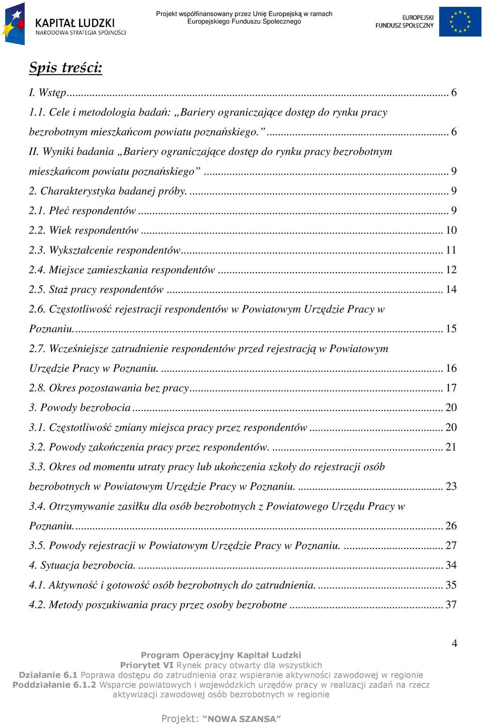 .. 10 2.3. Wykształcenie respondentów... 11 2.4. Miejsce zamieszkania respondentów... 12 2.5. StaŜ pracy respondentów... 14 2.6.