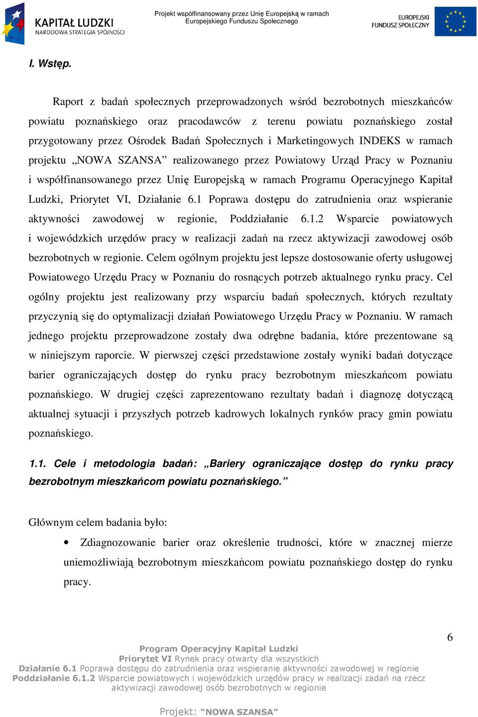 Marketingowych INDEKS w ramach projektu NOWA SZANSA realizowanego przez Powiatowy Urząd Pracy w Poznaniu i współfinansowanego przez Unię Europejską w ramach Programu Operacyjnego Kapitał Ludzki,