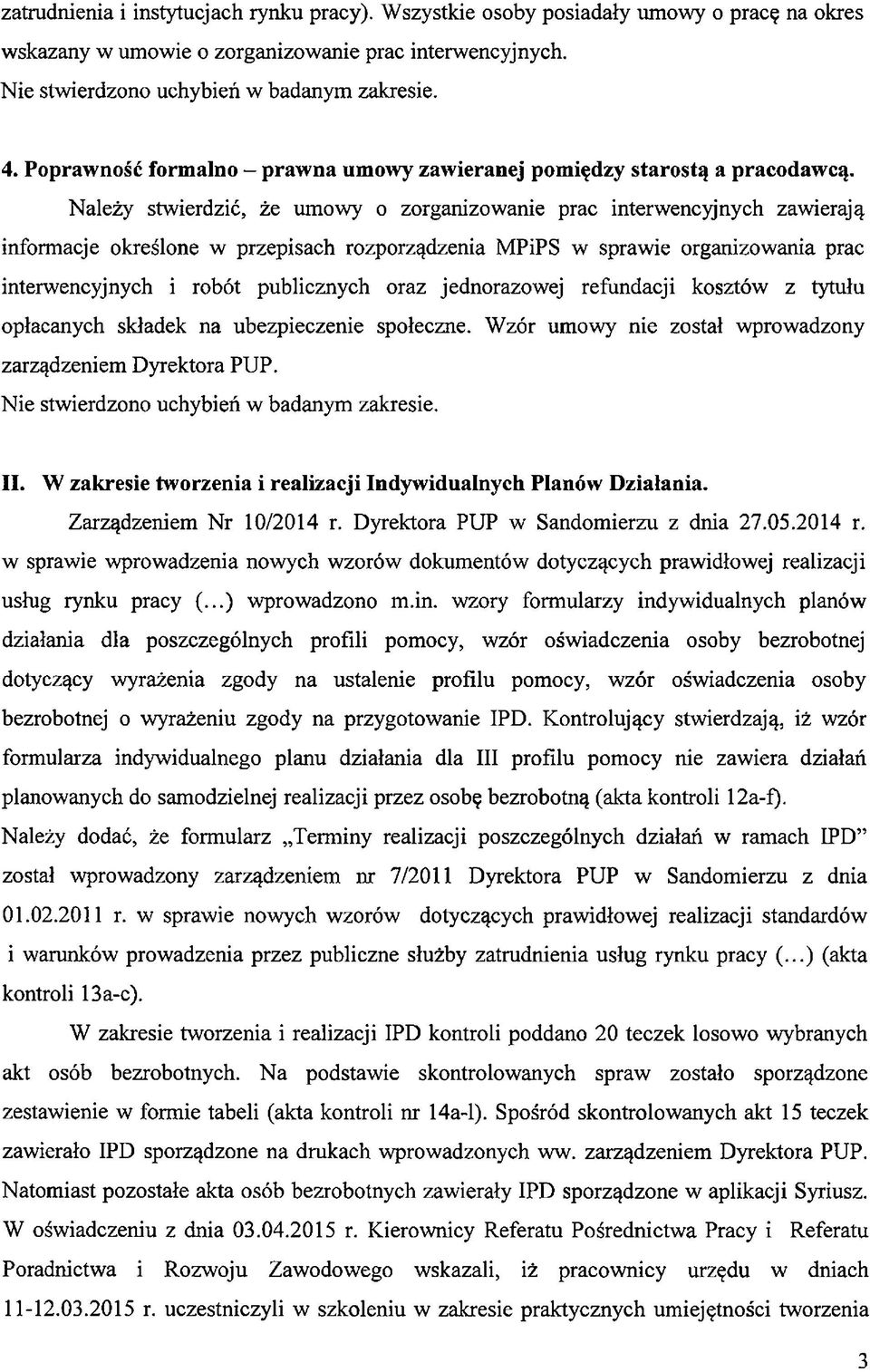 Należy stwierdzić, że umowy o zorganizowanie prac interwencyjnych zawierają informacje określone w przepisach rozporządzenia MPiPS w sprawie organizowania prac interwencyjnych i robót publicznych