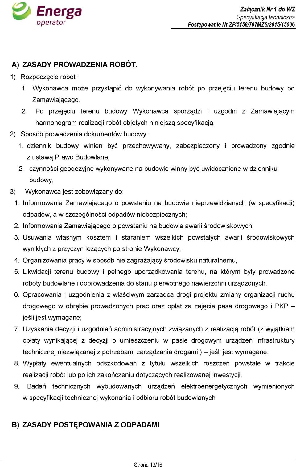 dziennik budowy winien być przechowywany, zabezpieczony i prowadzony zgodnie z ustawą Prawo Budowlane, 2.