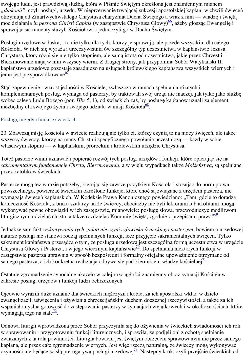 Christi Capitis (w zastępstwie Chrystusa Głowy) 66, ażeby głosząc Ewangelię i sprawując sakramenty służyli Kościołowi i jednoczyli go w Duchu Świętym.