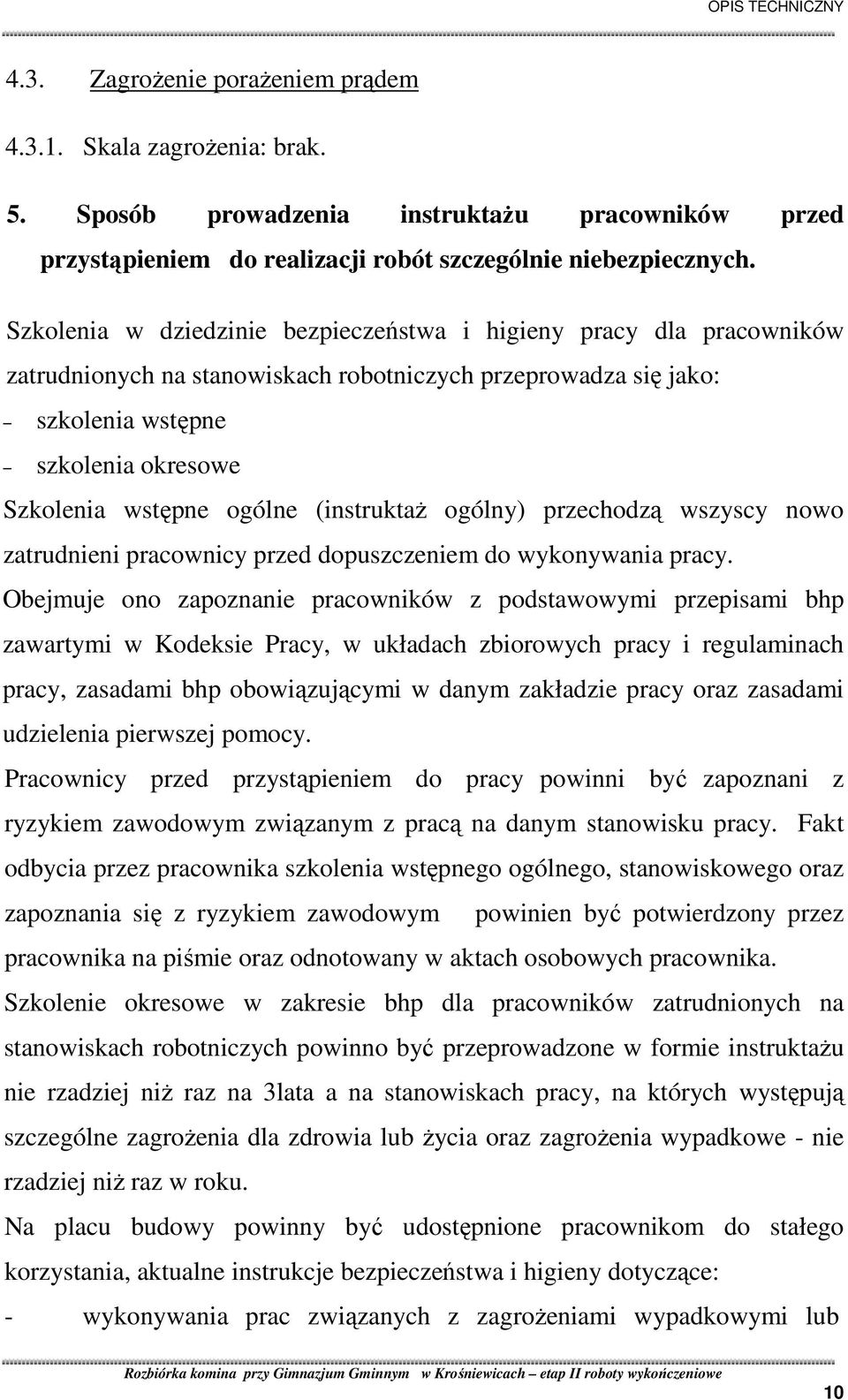 (instruktaŝ ogólny) przechodzą wszyscy nowo zatrudnieni pracownicy przed dopuszczeniem do wykonywania pracy.