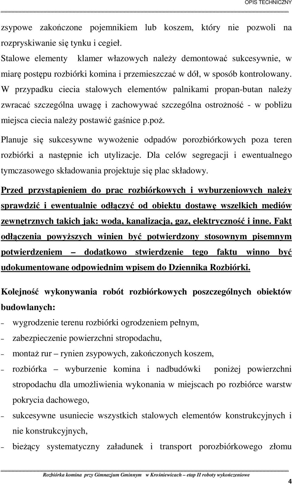 W przypadku ciecia stalowych elementów palnikami propan-butan naleŝy zwracać szczególna uwagę i zachowywać szczególna ostroŝność - w pobliŝu miejsca ciecia naleŝy postawić gaśnice p.poŝ.