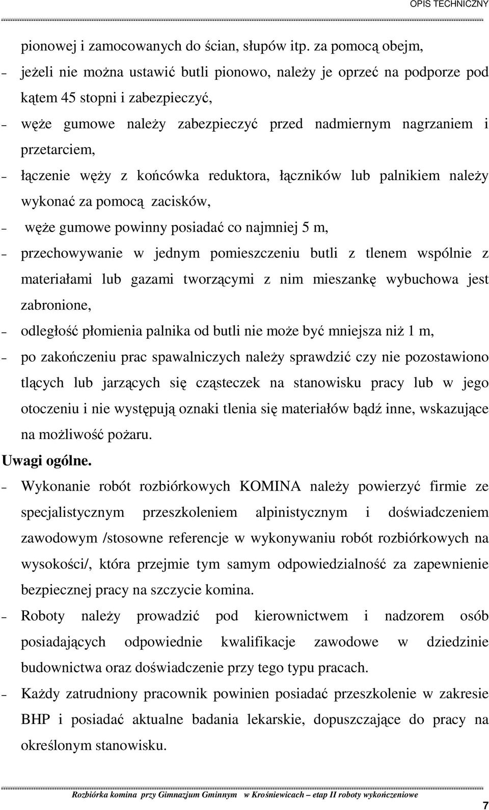 łączenie węŝy z końcówka reduktora, łączników lub palnikiem naleŝy wykonać za pomocą zacisków, węŝe gumowe powinny posiadać co najmniej 5 m, przechowywanie w jednym pomieszczeniu butli z tlenem