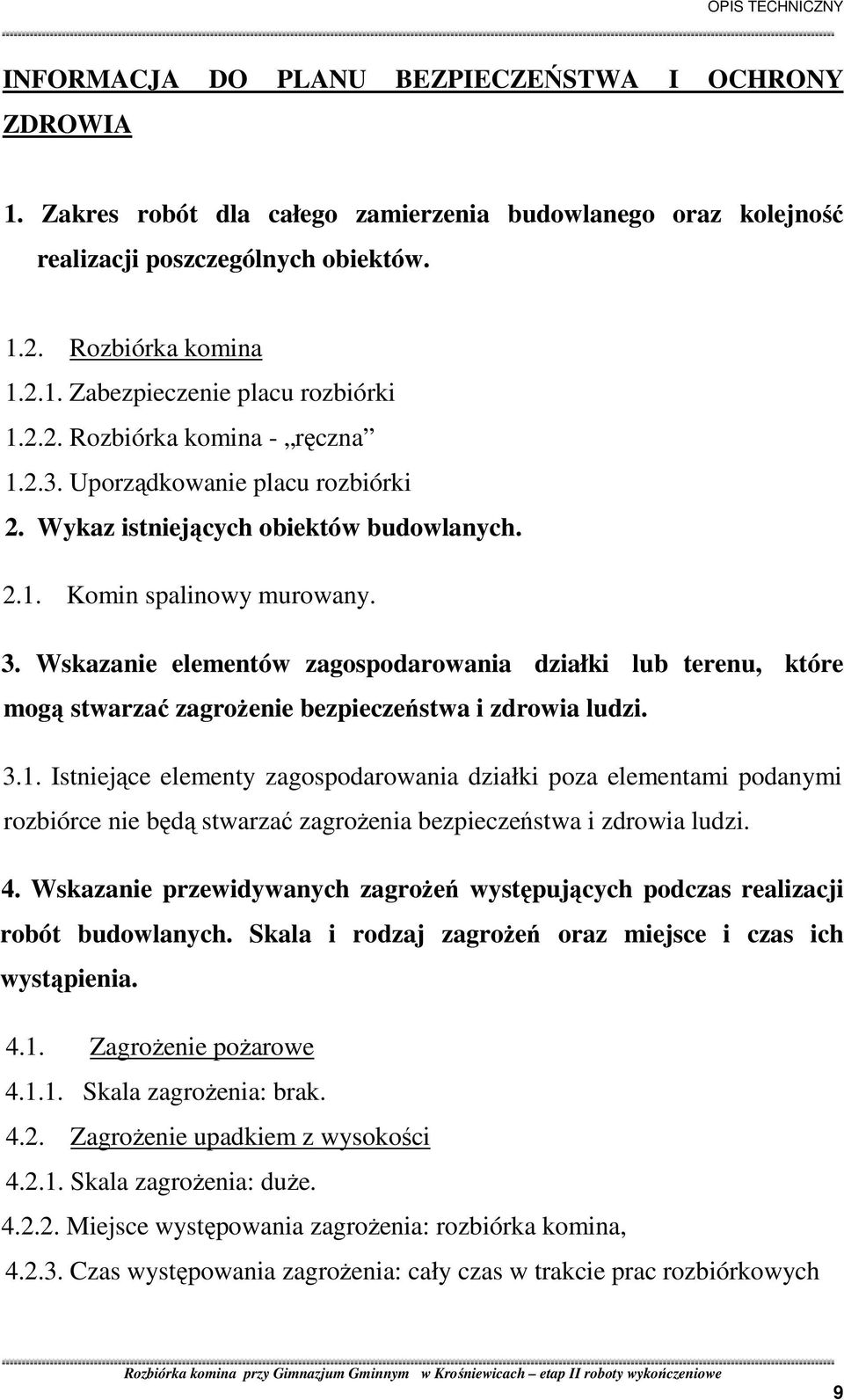 Wskazanie elementów zagospodarowania działki lub terenu, które mogą stwarzać zagroŝenie bezpieczeństwa i zdrowia ludzi. 3.1.