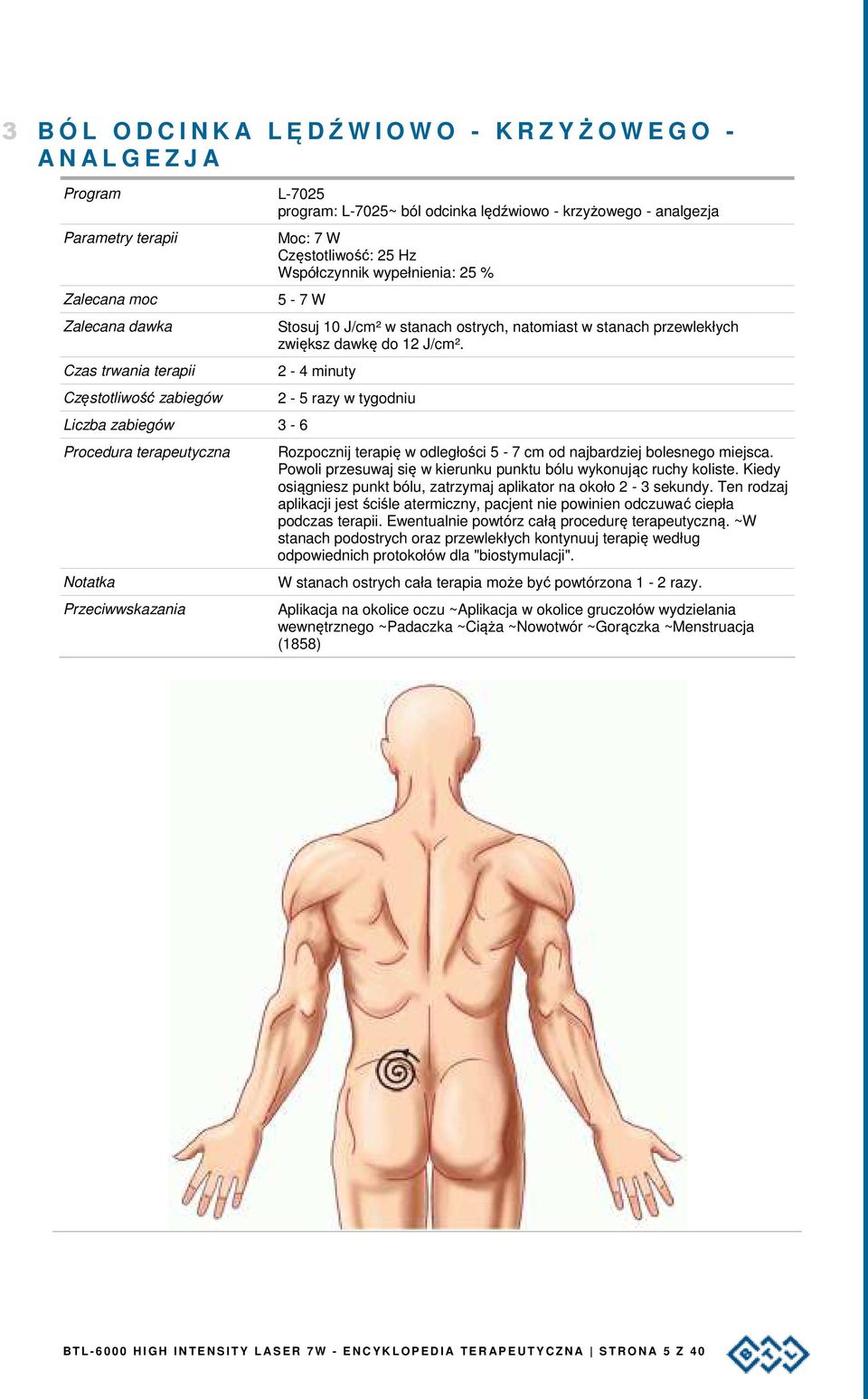 2-4 minuty Rozpocznij terapię w odległości 5-7 cm od najbardziej bolesnego miejsca. Powoli przesuwaj się w kierunku punktu bólu wykonując ruchy koliste.