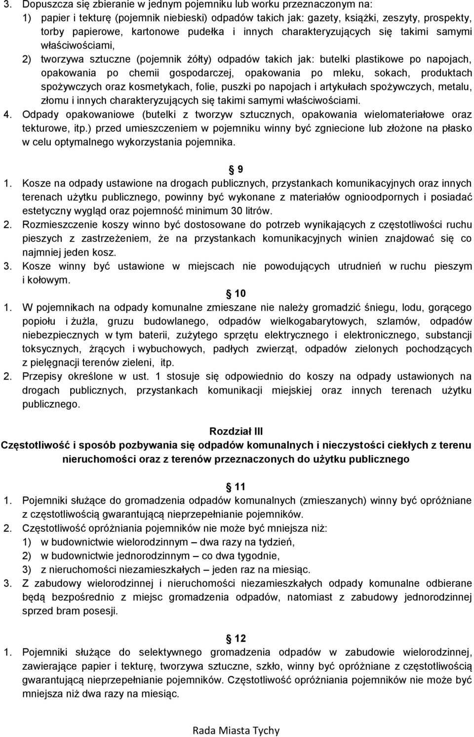 opakowania po mleku, sokach, produktach spożywczych oraz kosmetykach, folie, puszki po napojach i artykułach spożywczych, metalu, złomu i innych charakteryzujących się takimi samymi właściwościami. 4.