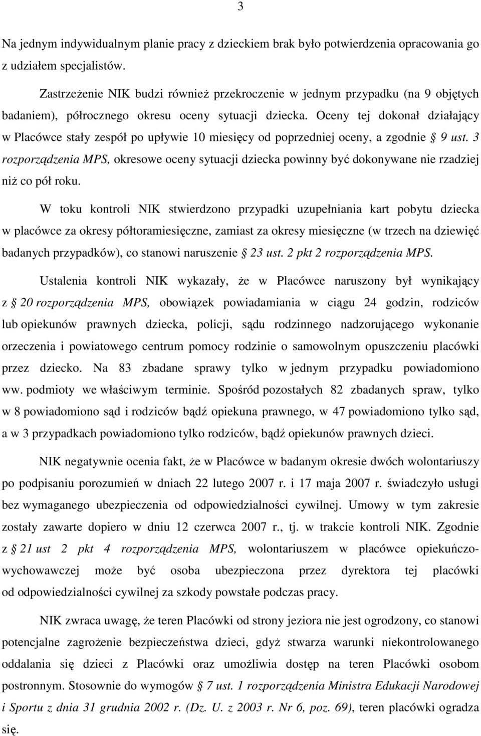 Oceny tej dokonał działający w Placówce stały zespół po upływie 10 miesięcy od poprzedniej oceny, a zgodnie 9 ust.