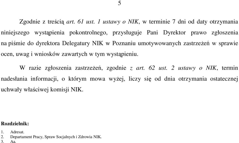 do dyrektora Delegatury NIK w Poznaniu umotywowanych zastrzeŝeń w sprawie ocen, uwag i wniosków zawartych w tym wystąpieniu.