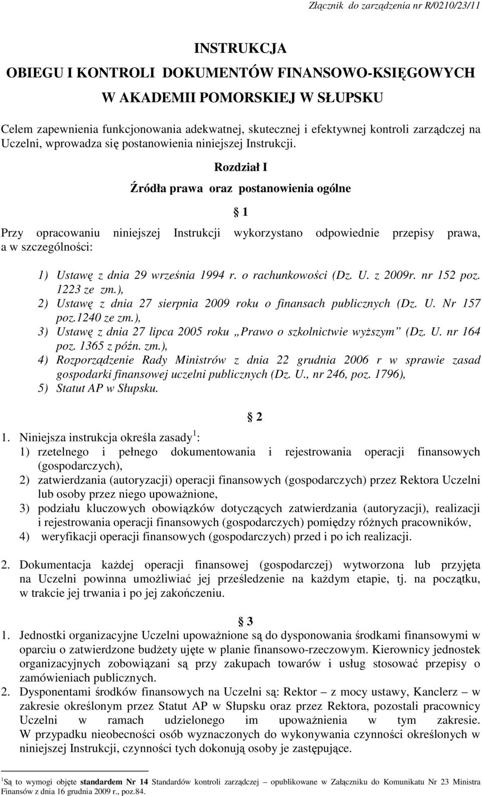 Rozdział I Źródła prawa oraz postanowienia ogólne 1 Przy opracowaniu niniejszej Instrukcji wykorzystano odpowiednie przepisy prawa, a w szczególności: 1) Ustawę z dnia 29 września 1994 r.