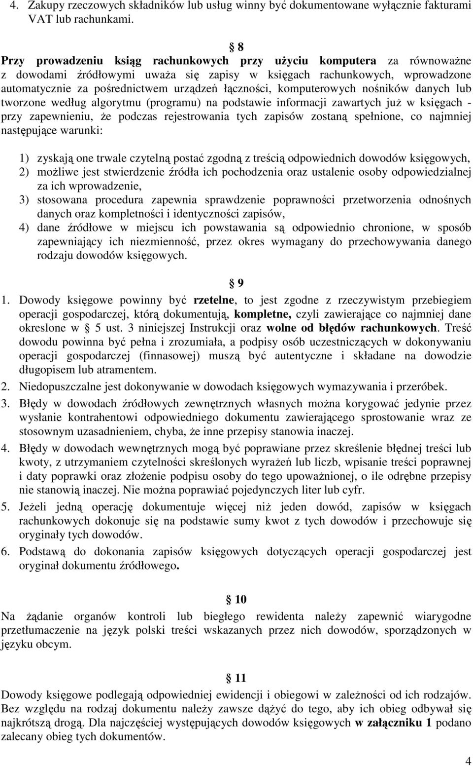 łączności, komputerowych nośników danych lub tworzone według algorytmu (programu) na podstawie informacji zawartych już w księgach przy zapewnieniu, że podczas rejestrowania tych zapisów zostaną