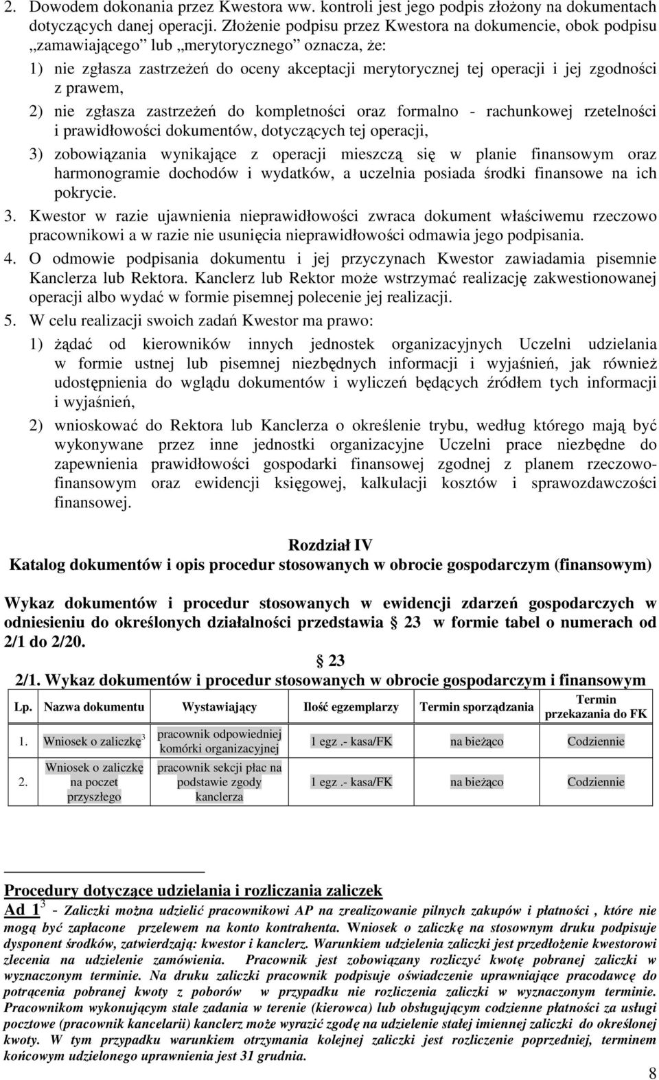 prawem, 2) nie zgłasza zastrzeżeń do kompletności oraz formalno rachunkowej rzetelności i prawidłowości dokumentów, dotyczących tej operacji, 3) zobowiązania wynikające z operacji mieszczą się w