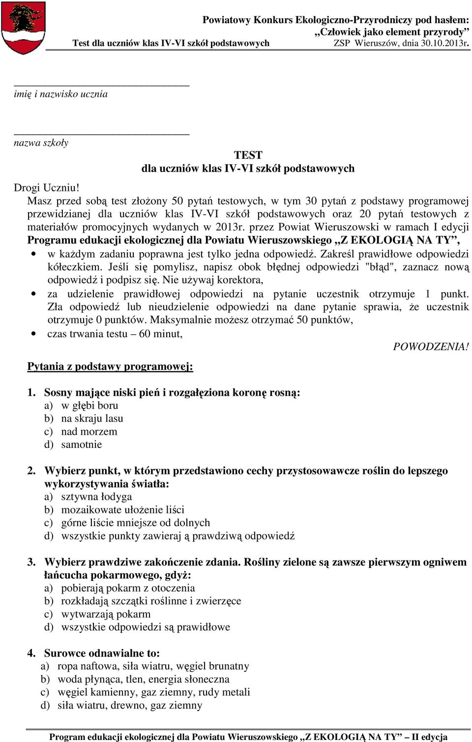 wydanych w 2013r. przez Powiat Wieruszowski w ramach I edycji Programu edukacji ekologicznej dla Powiatu Wieruszowskiego Z EKOLOGIĄ NA TY, w każdym zadaniu poprawna jest tylko jedna odpowiedź.