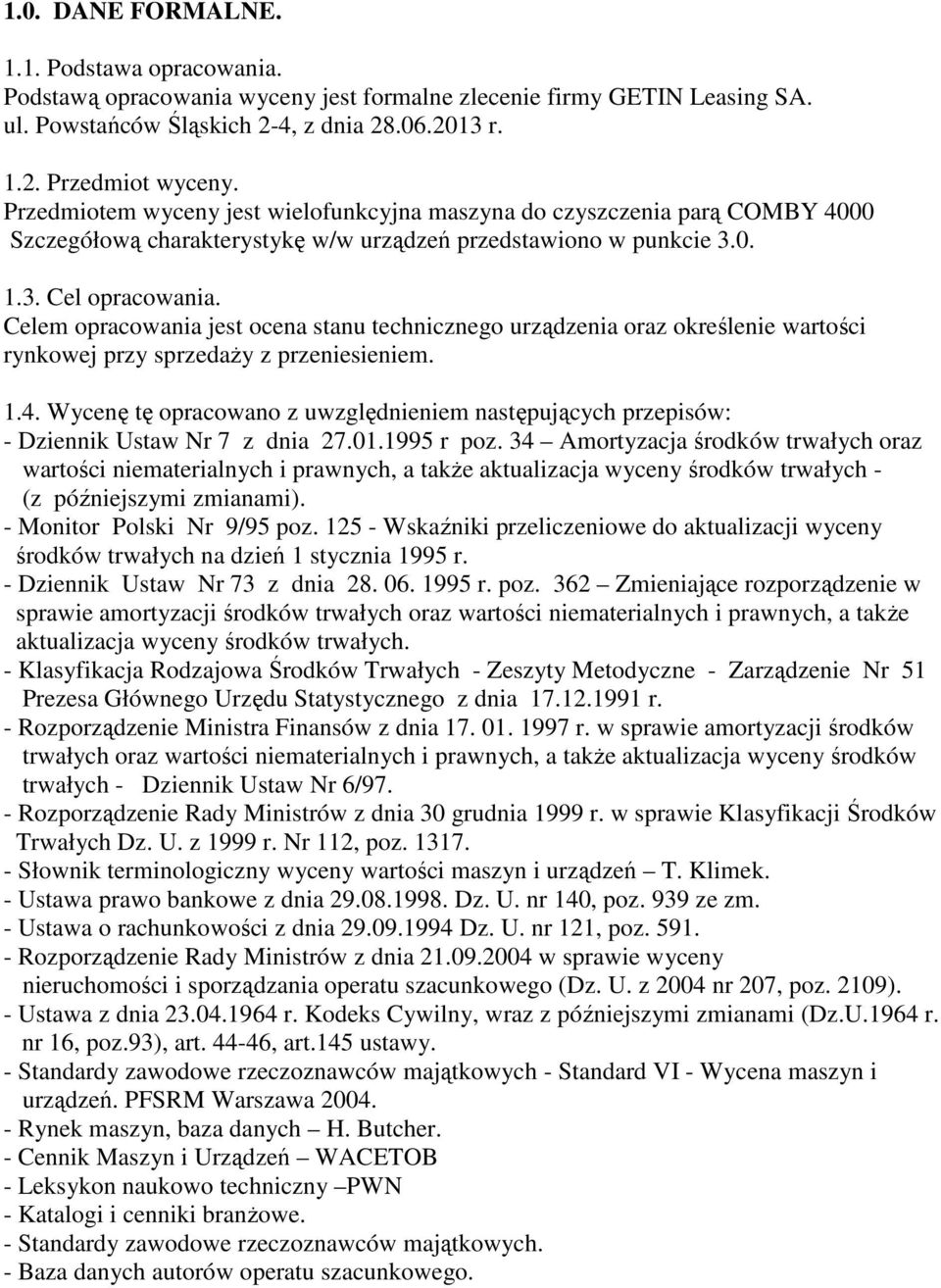 Celem opracowania jest ocena stanu technicznego urządzenia oraz określenie wartości rynkowej przy sprzedaŝy z przeniesieniem. 1.4.