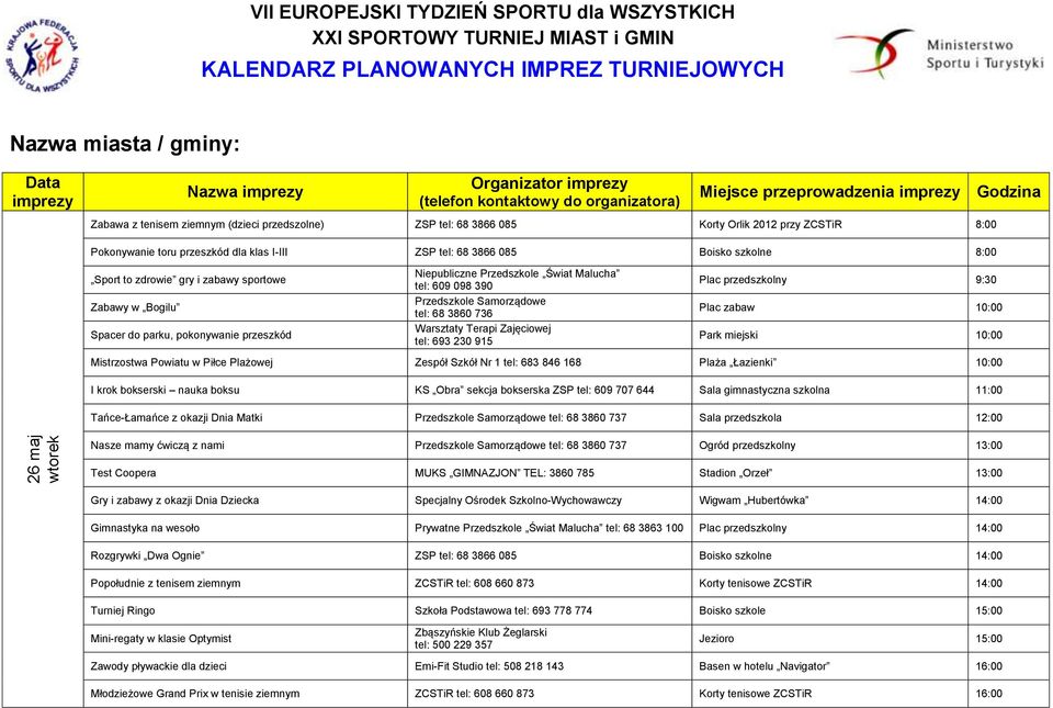 toru przeszkód dla klas I-III ZSP tel: 68 3866 085 Boisko szkolne 8:00 Sport to zdrowie gry i zabawy sportowe Zabawy w Bogilu Spacer do parku, pokonywanie przeszkód Niepubliczne Przedszkole Świat