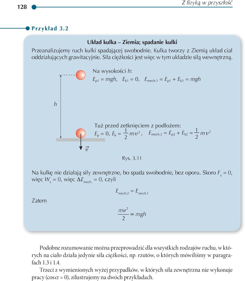 3.11 Na kulkę nie działają siły zewnętrzne, bo spada swobodnie, bez oporu. Skoro F z = 0, więc W z = 0, więc DE mec. = 0, czyli Zatem E mec. = E mec.