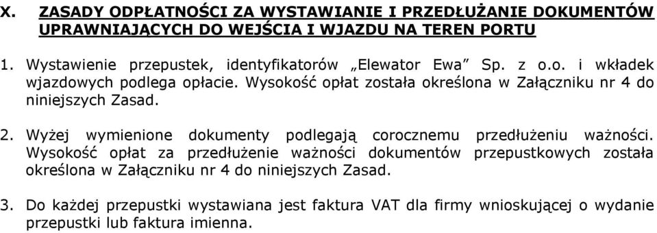 Wysokość opłat została określona w Załączniku nr 4 do niniejszych Zasad. 2. Wyżej wymienione dokumenty podlegają corocznemu przedłużeniu ważności.