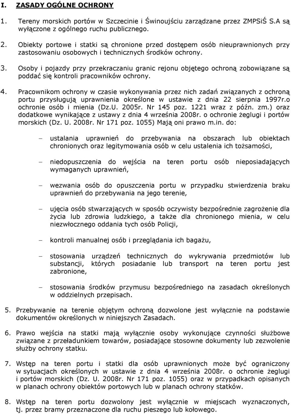 Osoby i pojazdy przy przekraczaniu granic rejonu objętego ochroną zobowiązane są poddać się kontroli pracowników ochrony. 4.