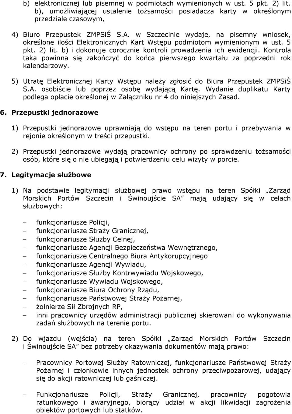 Kontrola taka powinna się zakończyć do końca pierwszego kwartału za poprzedni rok kalendarzowy. 5) Utratę Elektronicznej Karty Wstępu należy zgłosić do Biura Przepustek ZMPSiŚ S.A.