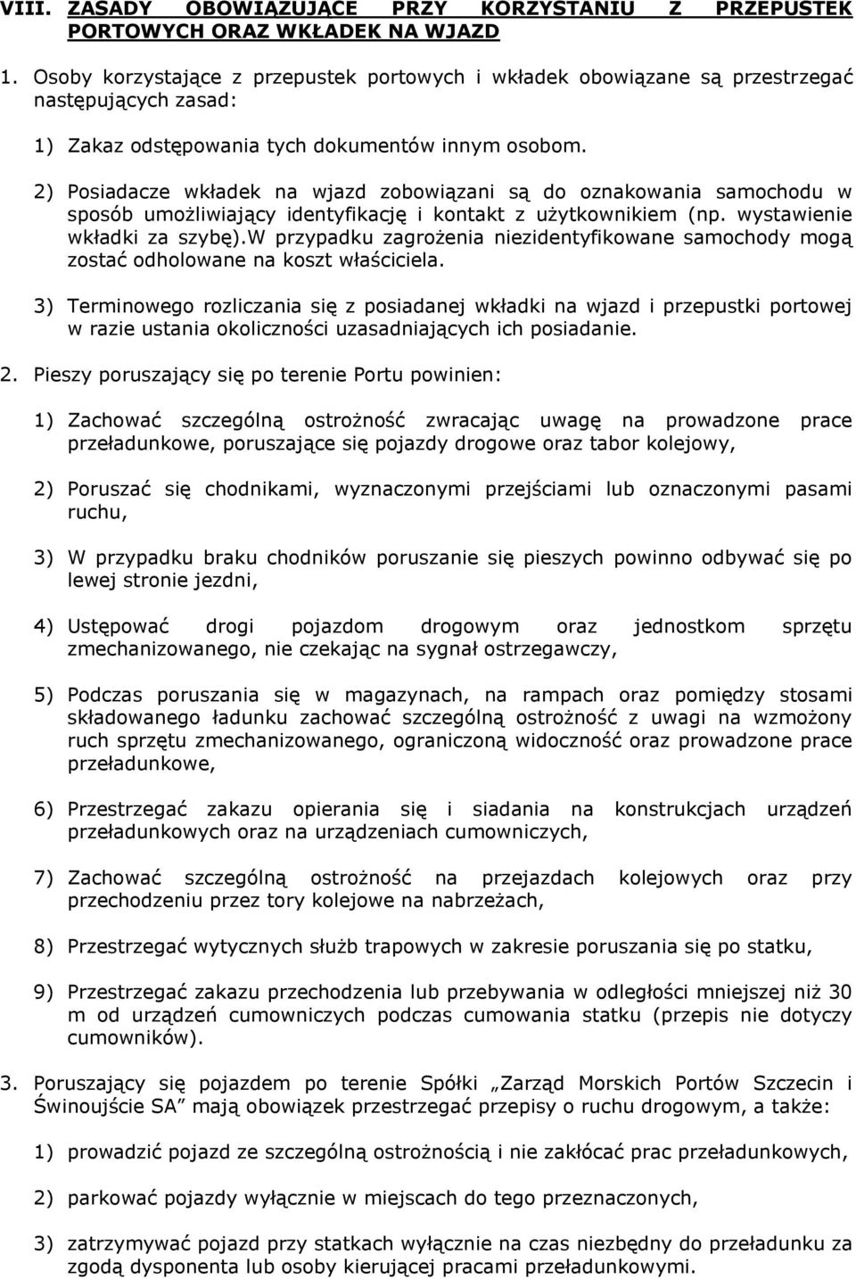 2) Posiadacze wkładek na wjazd zobowiązani są do oznakowania samochodu w sposób umożliwiający identyfikację i kontakt z użytkownikiem (np. wystawienie wkładki za szybę).