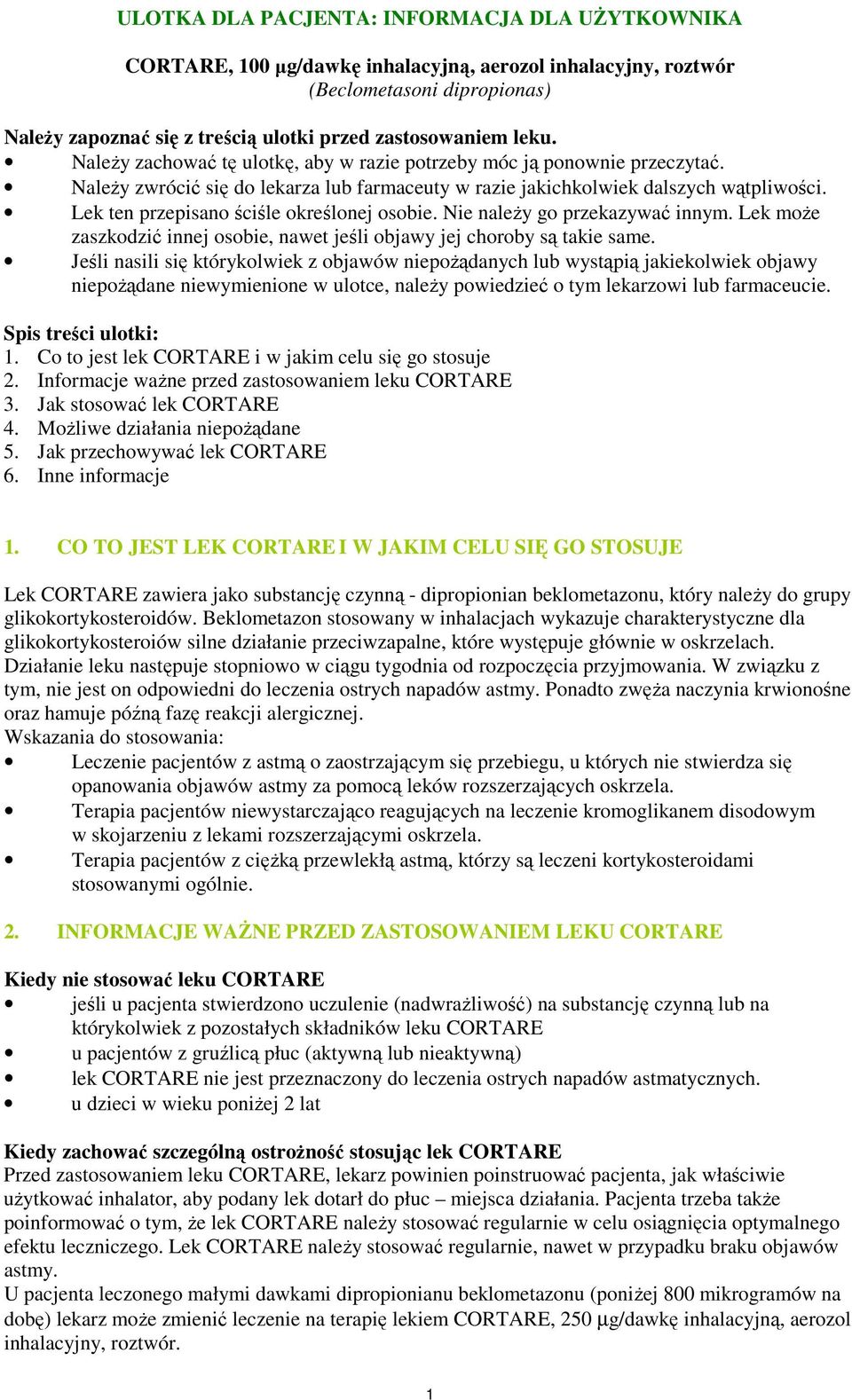 Lek ten przepisano ściśle określonej osobie. Nie naleŝy go przekazywać innym. Lek moŝe zaszkodzić innej osobie, nawet jeśli objawy jej choroby są takie same.