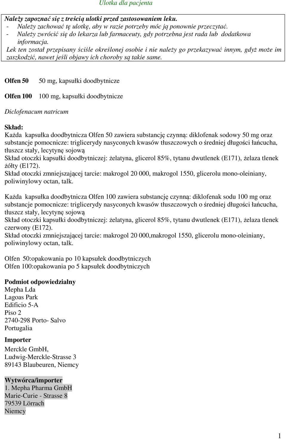 Lek ten został przepisany ściśle określonej osobie i nie należy go przekazywać innym, gdyż może im zaszkodzić, nawet jeśli objawy ich choroby są takie same.