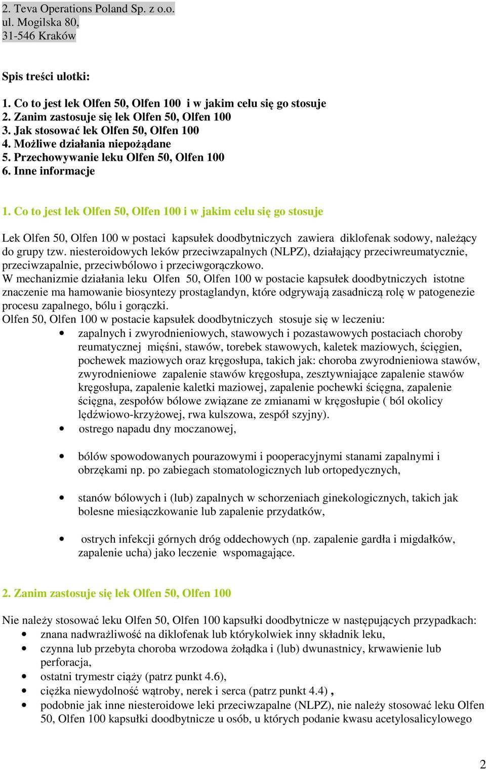 Co to jest lek Olfen 50, Olfen 100 i w jakim celu się go stosuje Lek Olfen 50, Olfen 100 w postaci kapsułek doodbytniczych zawiera diklofenak sodowy, należący do grupy tzw.