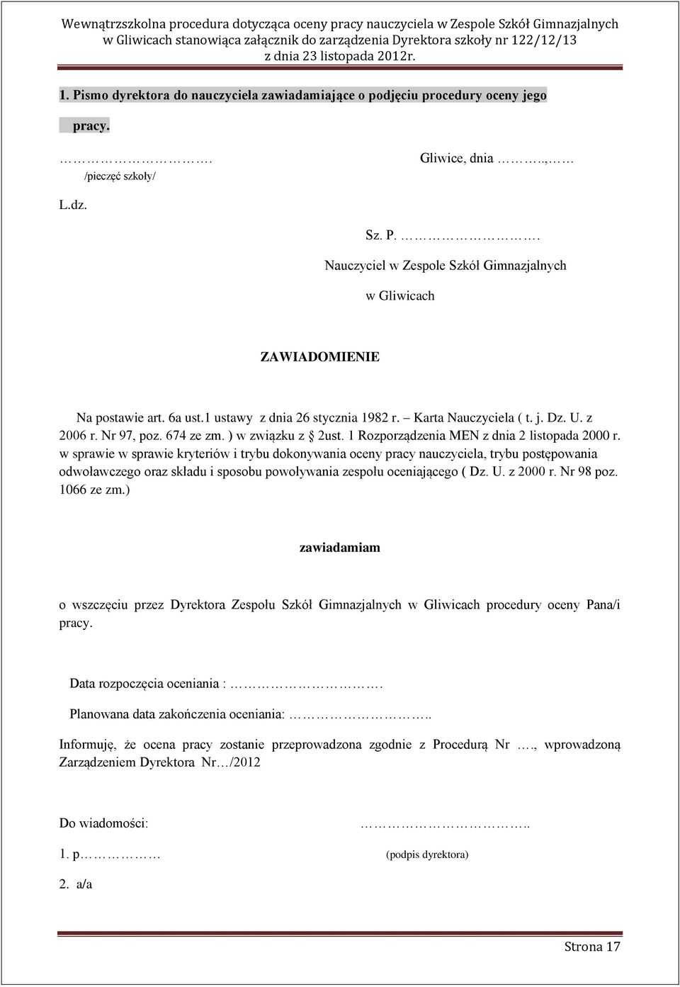 w sprawie w sprawie kryteriów i trybu dokonywania oceny pracy nauczyciela, trybu postępowania odwoławczego oraz składu i sposobu powoływania zespołu oceniającego ( Dz. U. z 2000 r. Nr 98 poz.