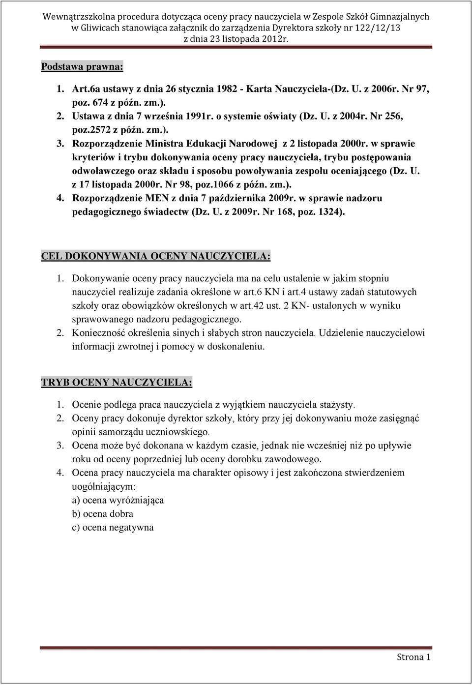 w sprawie kryteriów i trybu dokonywania oceny pracy nauczyciela, trybu postępowania odwoławczego oraz składu i sposobu powoływania zespołu oceniającego (Dz. U. z 17 listopada 2000r. Nr 98, poz.