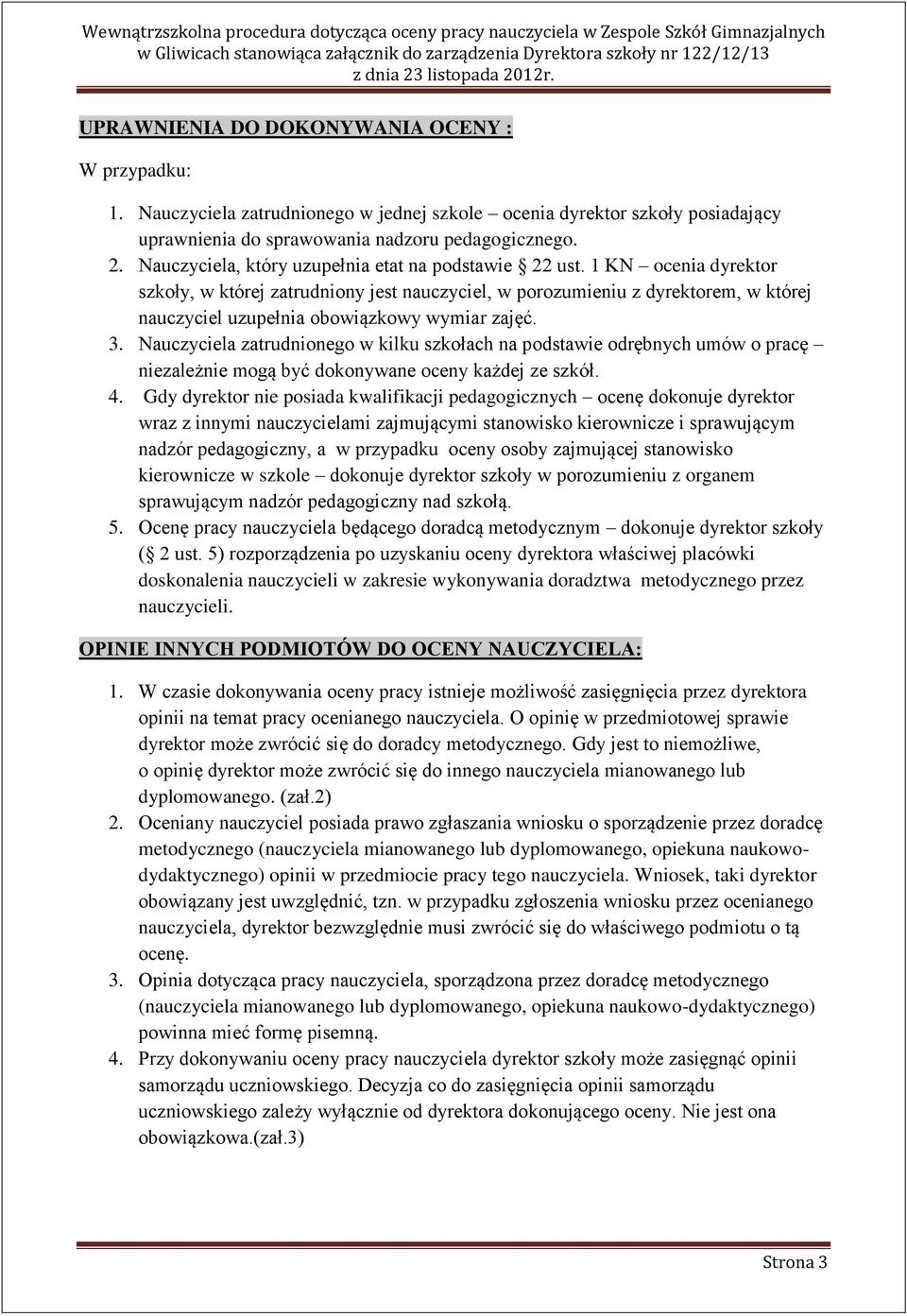 1 KN ocenia dyrektor szkoły, w której zatrudniony jest nauczyciel, w porozumieniu z dyrektorem, w której nauczyciel uzupełnia obowiązkowy wymiar zajęć. 3.