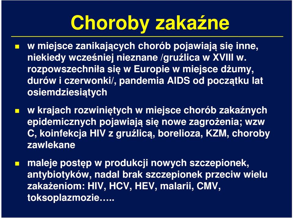 w miejsce chorób zakaźnych epidemicznych pojawiają się nowe zagrożenia; wzw C, koinfekcja HIV z gruźlicą, borelioza, KZM, choroby