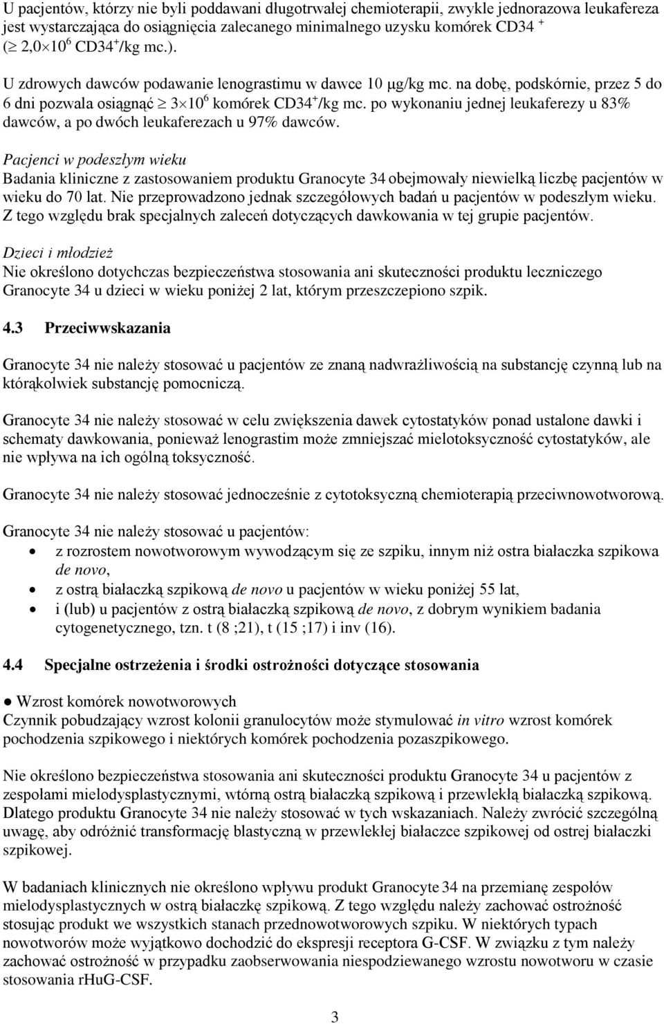 po wykonaniu jednej leukaferezy u 83% dawców, a po dwóch leukaferezach u 97% dawców.