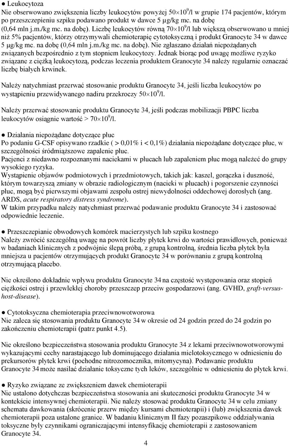 Nie zgłaszano działań niepożądanych związanych bezpośrednio z tym stopniem leukocytozy.