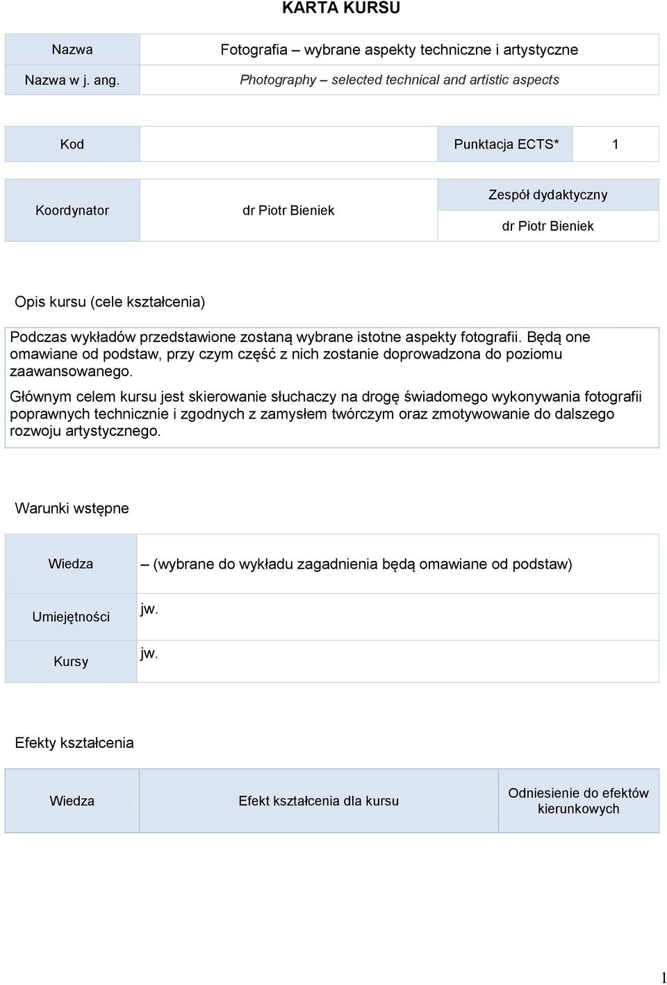 Opis kursu (cele kształcenia) Podczas wykładów przedstawione zostaną wybrane istotne aspekty fotografii.