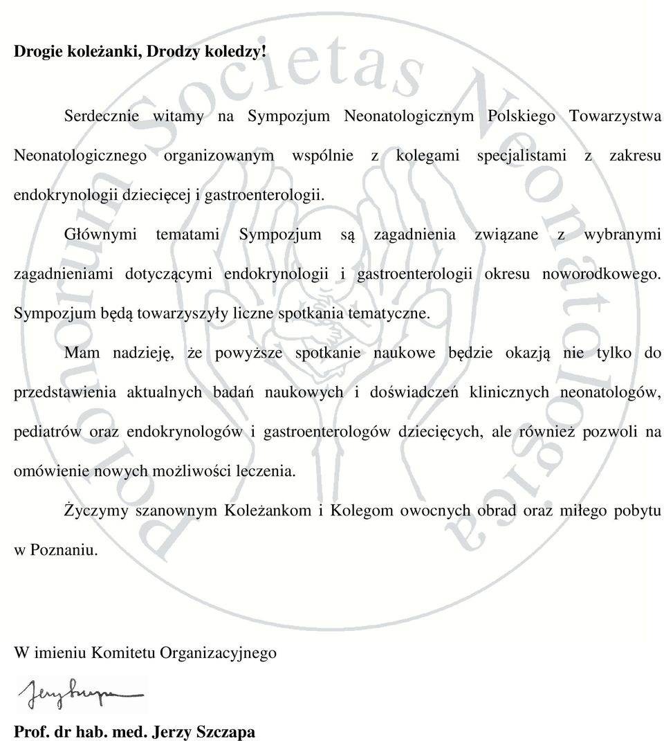 Głównymi tematami Sympozjum są zagadnienia związane z wybranymi zagadnieniami dotyczącymi endokrynologii i gastroenterologii okresu noworodkowego.